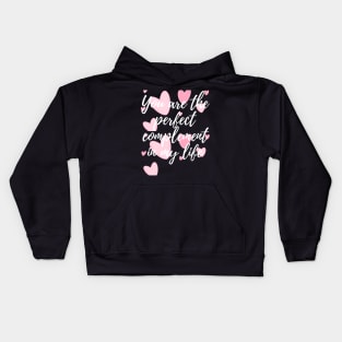 You are the perfect complement in my life Kids Hoodie